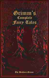 Grimm's Complete Fairy Tales by Jacob and Wilhelm Grimm
