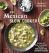 The Mexican Slow Cooker: Recipes For Mole, Enchiladas, Carnitas, Chile Verde Pork, And More…