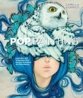 Pop Painting: Inspiration And Techniques From The Pop Surrealism Art Phenomenon by Camilla d'Errico