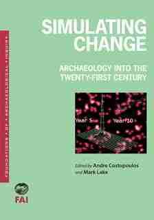Simulating Change: Archaeology Into the Twenty-first Century de Andre Costopoulos