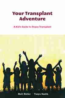 Your Transplant Adventure: A Kids Guide To Organ Transplant by Matt Butler