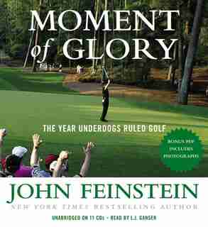 Moment Of Glory: The Year Underdogs Ruled Golf by John Feinstein