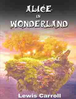 Alice In Wonderland by Lewis Carroll