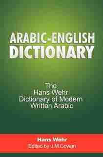 Arabic-english Dictionary: The Hans Wehr Dictionary Of Modern Written Arabic by Hans Wehr
