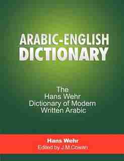 Arabic-english Dictionary: The Hans Wehr Dictionary Of Modern Written Arabic by Hans Wehr