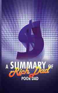 A Summary Of Rich Dad Poor Dad By Robert T. Kiyosaki de Snowball Publishing