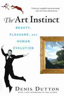 The Art Instinct: Beauty, Pleasure, And Human Evolution by Denis Dutton