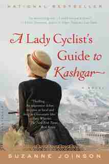 A Lady Cyclist's Guide To Kashgar: A Novel by Suzanne Joinson