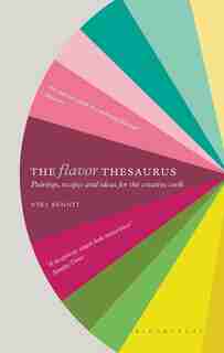 The Flavor Thesaurus: A Compendium Of Pairings, Recipes And Ideas For The Creative Cook by Niki Segnit