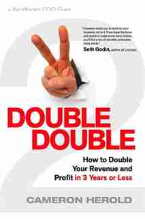 Double Double: How to Double Your Revenue and Profit in 3 Years or Less by Cameron Herold