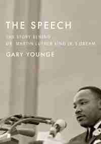 The Speech: The Story Behind Dr. Martin Luther King Jr.'s Dream by Gary Younge