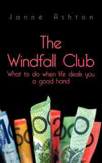 The Windfall Club What to do When Life Deals You a Good Hand by Janne Ashton