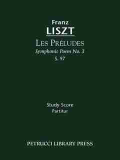 Les Preludes (symphonic Poem No. 3), S. 97 - Study Score by Franz Liszt