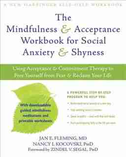 The Mindfulness and Acceptance Workbook for Social Anxiety and Shyness: Using Acceptance and Commitment Therapy to Free Yourself from Fear and Reclaim Your Life by Jan E. Fleming