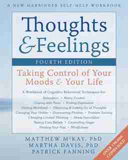 Thoughts and Feelings: Taking Control of Your Moods and Your Life by Matthew McKay