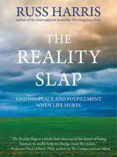 The Reality Slap: Finding Peace and Fulfillment When Life Hurts by Russ Harris