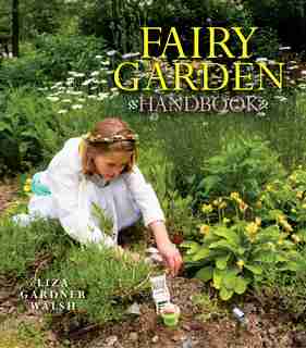 Fairy Garden Handbook by Liza Gardner Walsh