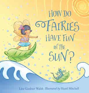 How Do Fairies Have Fun In The Sun? by Liza Gardner Walsh