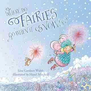 Where Do Fairies Go When It Snows by Liza Gardner Walsh