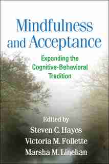Mindfulness and Acceptance: Expanding the Cognitive-Behavioral Tradition de Steven C. Hayes