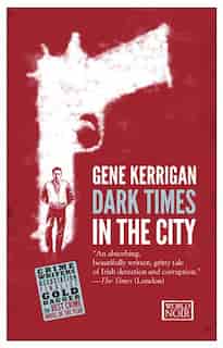 Dark Times In The City by Gene Kerrigan