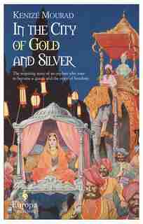 In The City Of Gold And Silver by Kenize Mourad