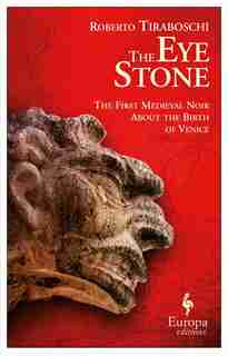 The Eye Stone: The First Medieval Noir About The Birth Of Venice by Roberto Tiraboschi