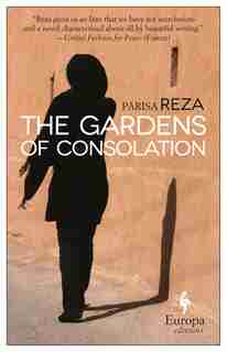 The Gardens Of Consolation by Parisa Reza