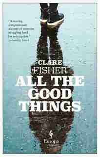 All The Good Things by Clare Fisher