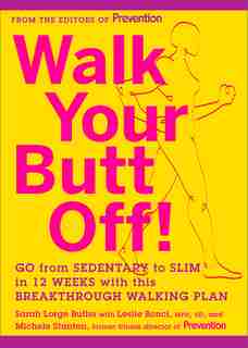 Walk Your Butt Off!: Go from Sedentary to Slim in 12 Weeks with This Breakthrough Walking Plan by Sarah Lorge Butler