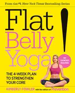 Flat Belly Yoga!: The 4-Week Plan to Strengthen Your Core by Kimberly Fowler