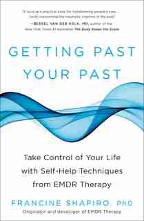 Getting Past Your Past: Take Control of Your Life with Self-Help Techniques from EMDR Therapy by Francine Shapiro