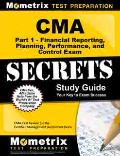 Cma Part 1 - Financial Planning, Performance And Control Exam Secrets Study Guide: Cma Test Review For The Certified Man by Cma Exam Secrets Tes