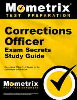Corrections Officer Exam Secrets Study Guide: Corrections Officer Test Review For The Corrections Officer Exam by Corrections Officer