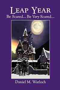Leap Year: Be Scared...very Scared by Daniel M. Warloch