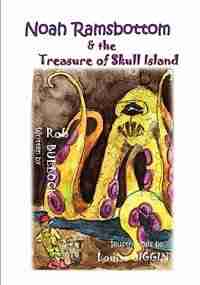 Noah Ramsbottom And The Treasure Of Skull Island by Rob Bullock