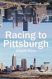 Racing To Pittsburgh by Donald Hricik