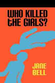 Who Killed The Girls? by Jane Bell