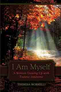 I Am Myself: A Woman Growing Up With Tourette Syndrome by Theresa Borrelli