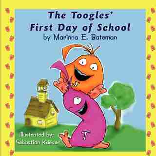 The Toogles' First Day Of School by Marinna E. Bateman