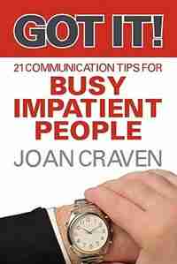 Got It! Twenty-one Communication Tips For Busy, Impatient People by Joan Craven