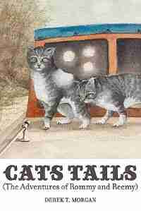 Cats Tails (the Adventures Of Rommy And Reemy) by Derek T. Morgan