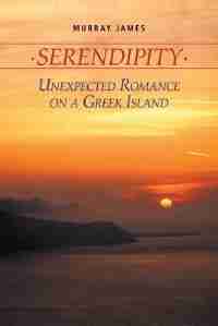 Serendipity: Unexpected Romance on a Greek Island by Murray James