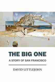 The Big One: A Story Of San Francisco by David Littlejohn