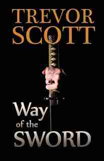 Way Of The Sword by Trevor Scott