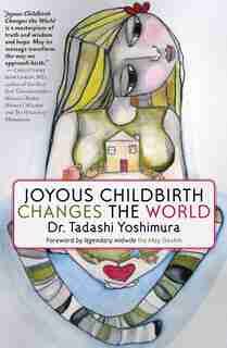 Joyous Childbirth Changes The World by Tadashi Yoshimura