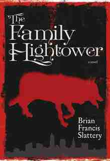 The Family Hightower: A Novel by Brian Francis Slattery