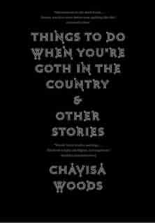Things To Do When You're Goth In The Country by Chavisa Woods