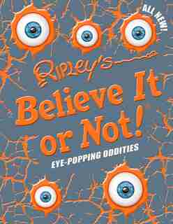 Ripley's Believe It Or Not! Eye-Popping Oddities by It Or Not! R Believe