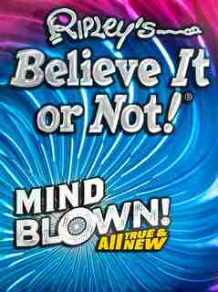 Ripley's Believe It Or Not! Mind Blown by Ripley's Believe It Or Not!